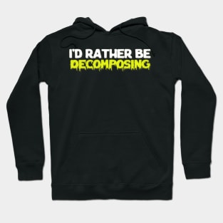 I'd Rather Be Decomposing / Nihilist Typography Design Hoodie